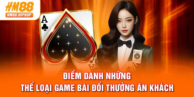 Điểm danh những thể loại game bài đổi thưởng ăn khách