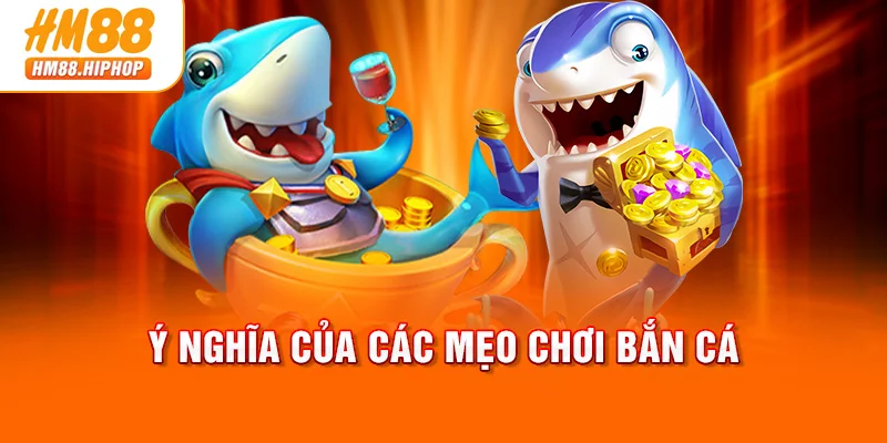 Ý nghĩa của các mẹo chơi bắn cá